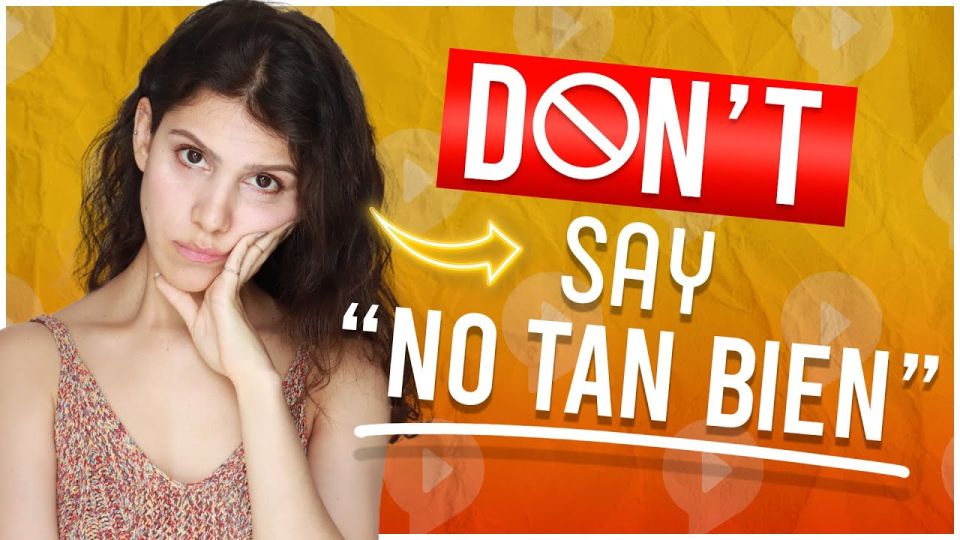Play video: No Tan Bien Spanish: Use 6 Alternatives In Real Sentences & Dialogues
