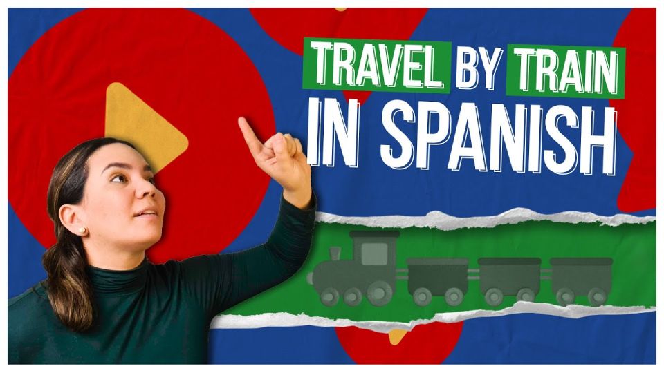 Play video: Travel by train in Spanish: 10 Chunks You Need in Every Situation