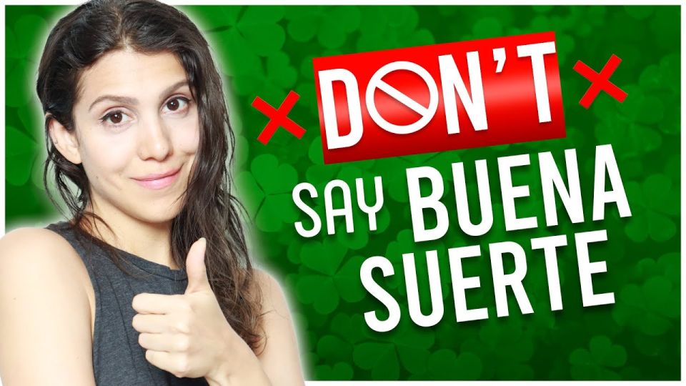 Play video: Don’t say buena suerte (good luck in English), say these 5 alternatives instead!