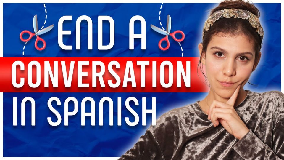 Play video: 11 Examples on How to End a Conversation in Spanish (Real-life Examples)