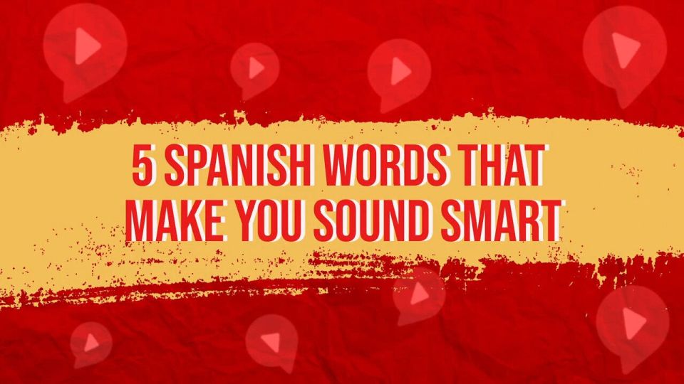 5 words to sound smart in spanish