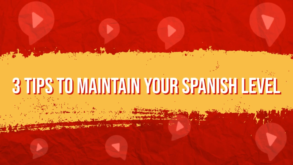 3 tips so you don't forget your spanish