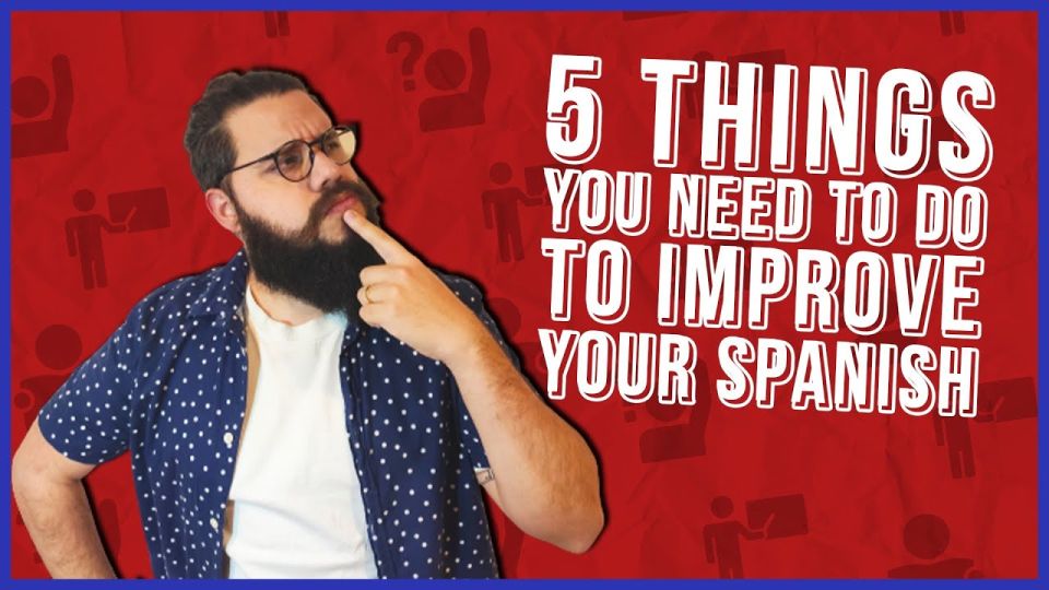 Play video: Improve your Spanish: 5 things you must do every day