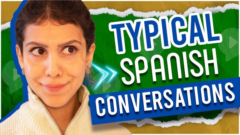 Play video: 6 Typical Spanish Conversations You Will Have In A Spanish-Speaking Country