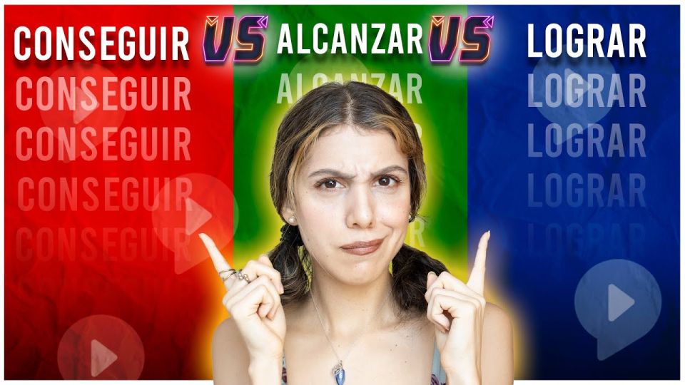 Play video: Conseguir vs Alcanzar vs Lograr: What’s the Difference? + Practice!
